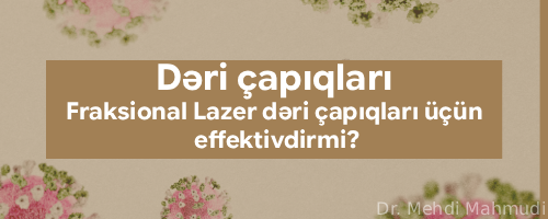 Fraksional Lazer dəri çapıqları üçün effektivdirmi?