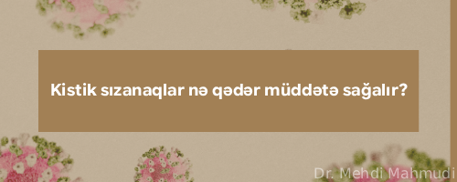 Kistik sızanaqlar nə qədər müddətə sağalır