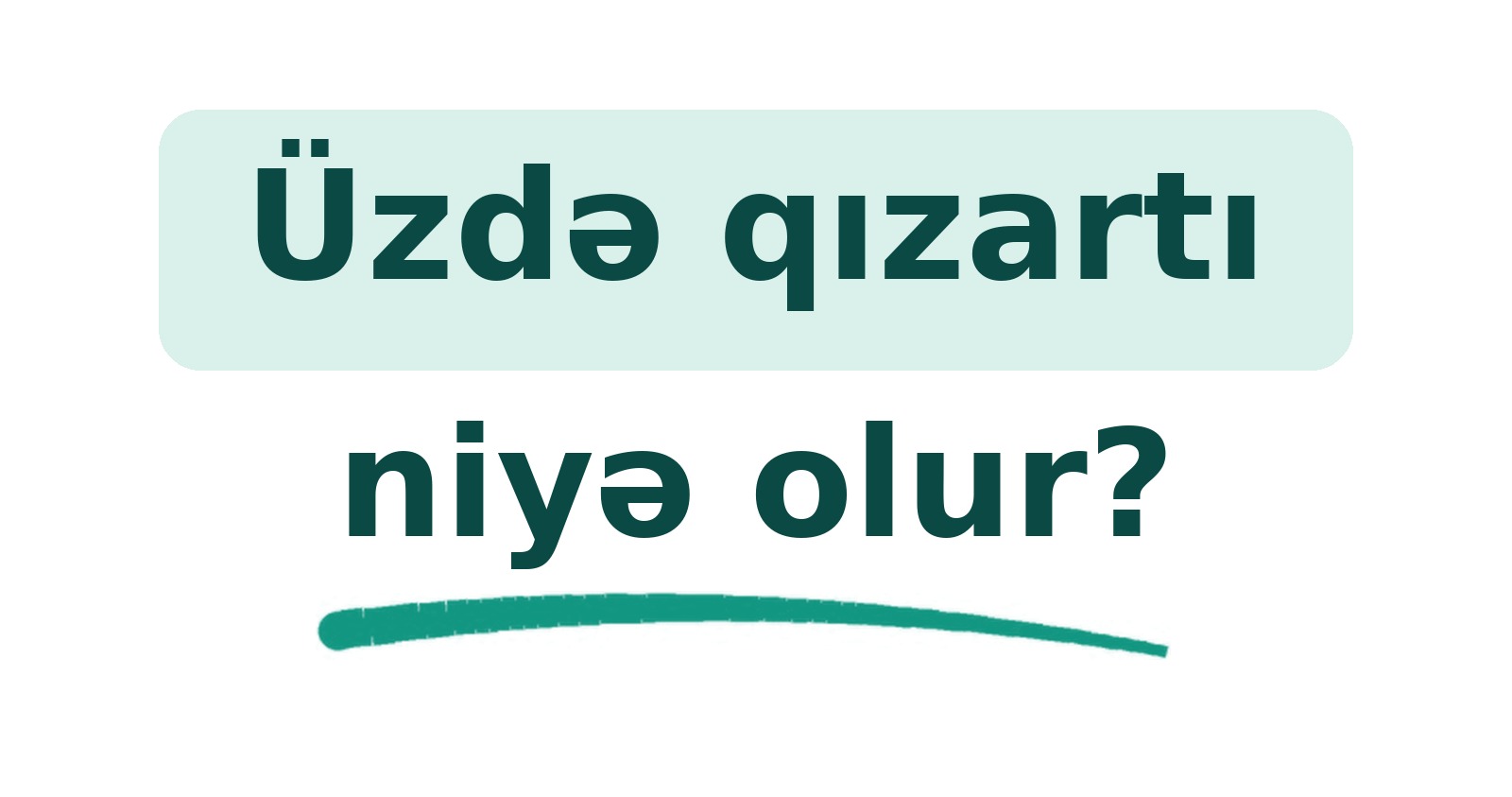 Üzdə qızartı niyə olur? Dermatoloq Mehdi Mahmudi