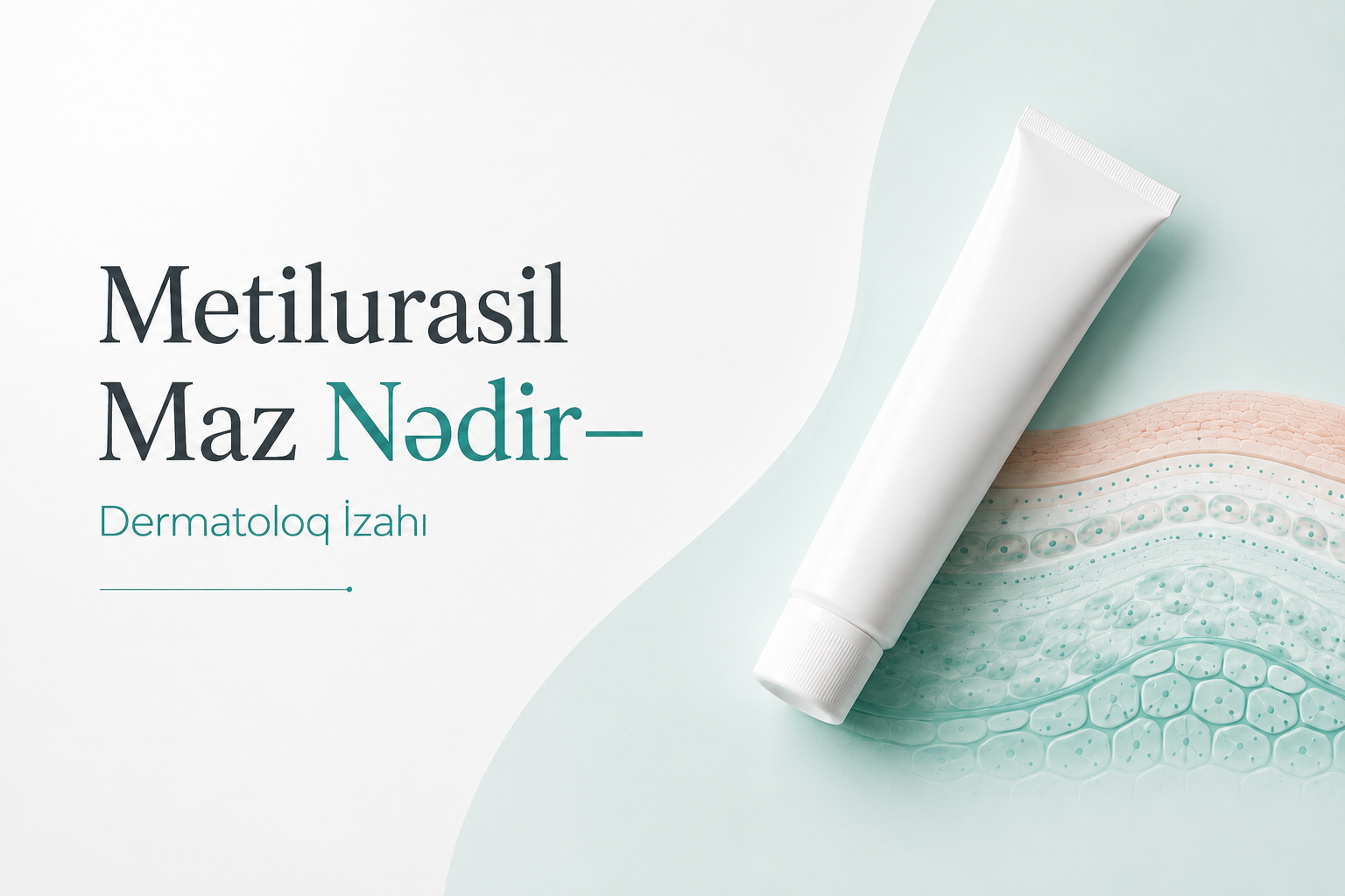 Metilurasil Maz Nədir və Nə Üçün İstifadə Olunur? — Dermatoloq İzahı